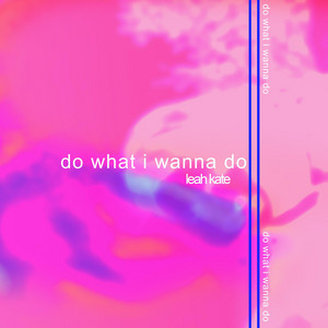 Do What I Wanna Do - Leah Kate | Song Album Cover Artwork