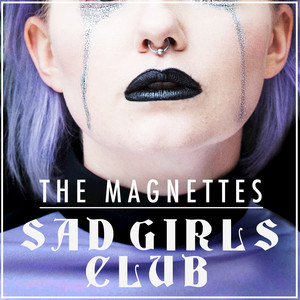 Sad Girls Club - The Magnettes