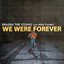 We Were Forever - Braden the Young