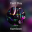Can't Stay - Kamileon