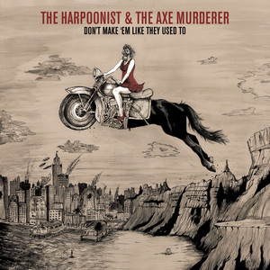 Don't Make 'em Like They Used To - The Harpoonist & The Axe Murderer | Song Album Cover Artwork