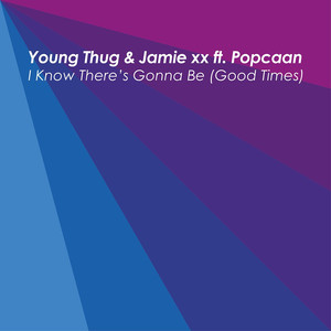 I Know There's Gonna Be (Good Times) [feat. Popcaan] - Young Thug