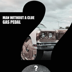 Gas Pedal - Man Without A Clue | Song Album Cover Artwork