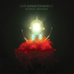 Love Songs for Robots Patrick Watson | Album Cover