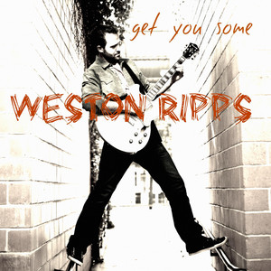 Get You Some Weston Ripps | Album Cover
