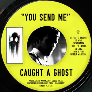 You Send Me - Caught a Ghost
