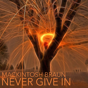 Never Give In - Mackintosh Braun | Song Album Cover Artwork