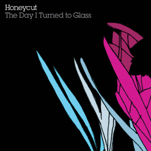 The Day I Turned To Glass - Honeycut | Song Album Cover Artwork