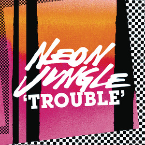 Trouble - Neon Jungle | Song Album Cover Artwork