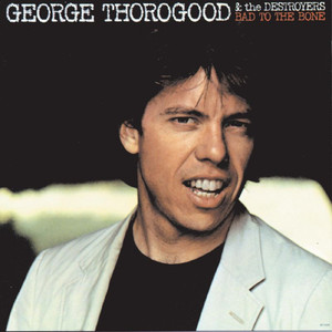 Bad To the Bone - George Thorogood & The Destroyers | Song Album Cover Artwork