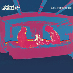Let Forever Be - The Chemical Brothers | Song Album Cover Artwork