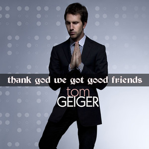Thank God We Got Good Friends - Tom Geiger | Song Album Cover Artwork