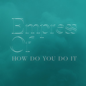 How Do You Do It Empress Of | Album Cover