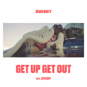 Get Up Get Out (feat. Jstlbby) - Born Dirty