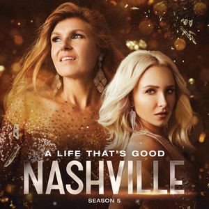 A Life That's Good (feat. Charles Esten & Lennon & Maisy) - Nashville Cast | Song Album Cover Artwork