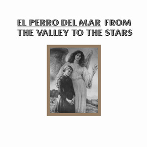 From The Valley To The Stars - El Perro del Mar