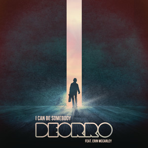 I Can Be Somebody (feat. Erin McCarley) - Deorro