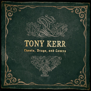 Cheats Drugs and Lovers - Tony Kerr