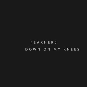 Down On My Knees - Feaxhers | Song Album Cover Artwork