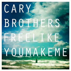 Free Like You Make Me - Cary Brothers | Song Album Cover Artwork