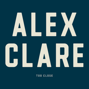 Too Close - Alex Clare | Song Album Cover Artwork