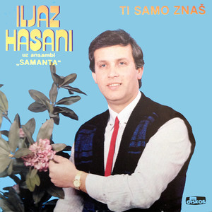 Ti Samo Znas - Iljaz Hasani