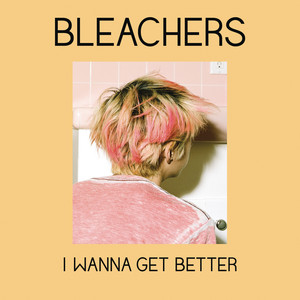 I Wanna Get Better Bleachers | Album Cover