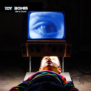 Life Is Good - Toy Bombs | Song Album Cover Artwork