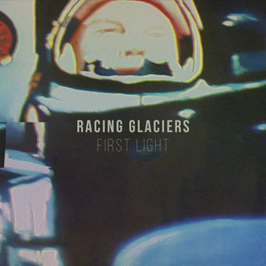 First Light - Racing Glaciers | Song Album Cover Artwork