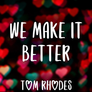 We Make It Better - Tom Rhodes | Song Album Cover Artwork