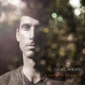 Wanted to Be Loved - Daniel Ahearn | Song Album Cover Artwork
