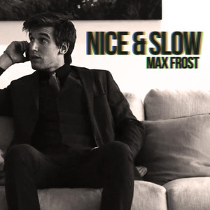 Nice and Slow - Max Frost | Song Album Cover Artwork